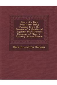 Diary of a Daly Debutante: Being Passages from the Journal of a Member of Augustin Daly's Famous Company of Players