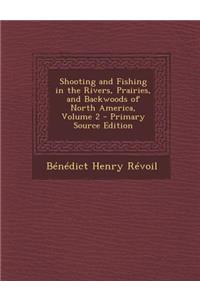 Shooting and Fishing in the Rivers, Prairies, and Backwoods of North America, Volume 2