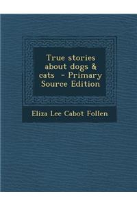 True Stories about Dogs & Cats