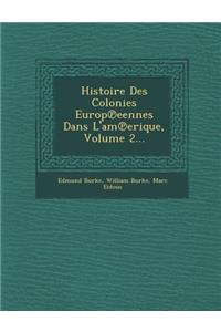 Histoire Des Colonies Europ Eennes Dans L'Am Erique, Volume 2...