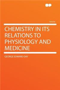 Chemistry in Its Relations to Physiology and Medicine