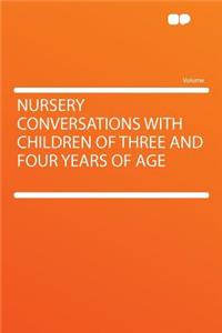 Nursery Conversations with Children of Three and Four Years of Age
