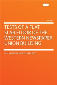 Tests of a Flat Slab Floor of the Western Newspaper Union Building