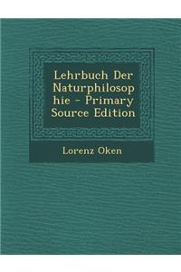 Lehrbuch Der Naturphilosophie - Primary Source Edition