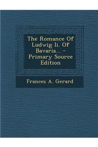 The Romance of Ludwig II. of Bavaria...