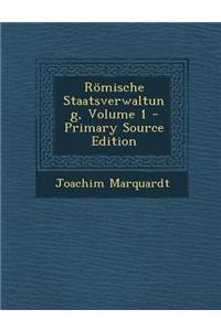 Romische Staatsverwaltung, Volume 1 - Primary Source Edition