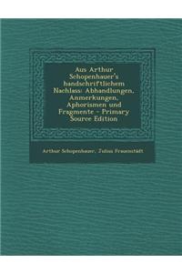 Aus Arthur Schopenhauer's Handschriftlichem Nachlass