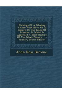 Etchings of a Whaling Cruise: With Notes of a Sojourn on the Island of Zanzibar. to Which Is Appended a Brief History of the Whale Fishery ... - Pri