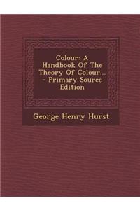 Colour: A Handbook of the Theory of Colour... - Primary Source Edition