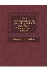 Field Representations in General Cylindrical Regions, I - Primary Source Edition