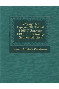 Voyage Au Tapajoz: 28 Juillet 1895-7 Janvier 1896 ...