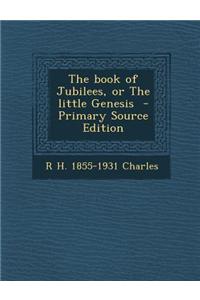 The Book of Jubilees, or the Little Genesis