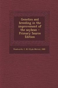 Genetics and Breeding in the Improvement of the Soybean - Primary Source Edition
