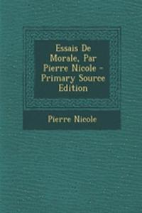 Essais De Morale, Par Pierre Nicole