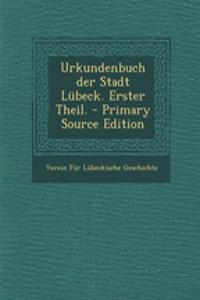 Urkundenbuch Der Stadt Lubeck. Erster Theil.
