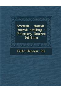 Svensk - Dansk-Norsk Ordbog - Primary Source Edition