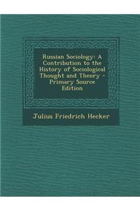 Russian Sociology: A Contribution to the History of Sociological Thought and Theory - Primary Source Edition
