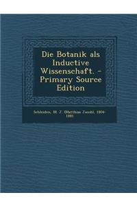 Die Botanik ALS Inductive Wissenschaft. - Primary Source Edition