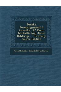 Danske Foregangsmaend I Amerika, AF Karin Michaelis [Og] Joost Dahlerup... - Primary Source Edition