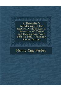 A Naturalist's Wanderings in the Eastern Archipelago