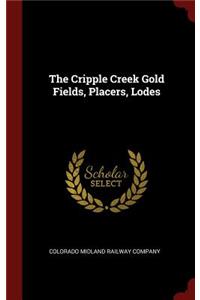 The Cripple Creek Gold Fields, Placers, Lodes