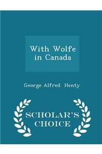 With Wolfe in Canada - Scholar's Choice Edition