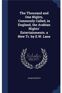 The Thousand and One Nights, Commonly Called, in England, the Arabian Nights' Entertainments. a New Tr. by E.W. Lane