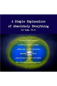 Simple Explanation of Absolutely Everything