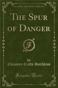 The Spur of Danger (Classic Reprint)