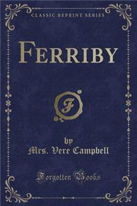 Ferriby (Classic Reprint)
