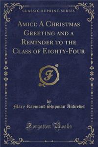 Amici: A Christmas Greeting and a Reminder to the Class of Eighty-Four (Classic Reprint)