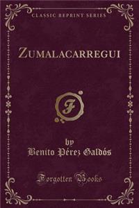 Zumalacarregui (Classic Reprint)
