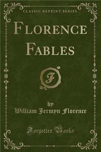 Florence Fables (Classic Reprint)