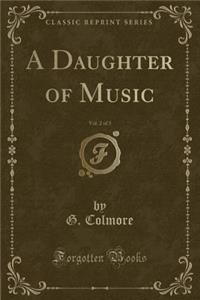 A Daughter of Music, Vol. 2 of 3 (Classic Reprint)