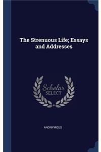 The Strenuous Life; Essays and Addresses
