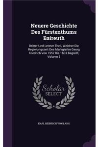 Neuere Geschichte Des Fürstenthums Baireuth