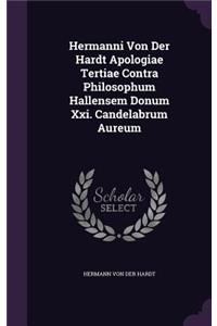 Hermanni Von Der Hardt Apologiae Tertiae Contra Philosophum Hallensem Donum XXI. Candelabrum Aureum