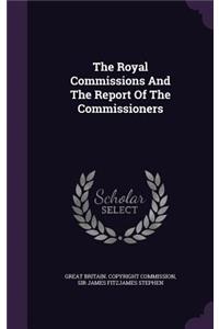 The Royal Commissions and the Report of the Commissioners