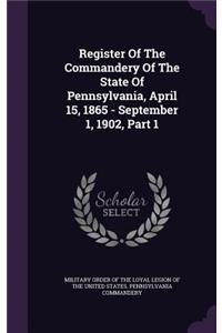 Register Of The Commandery Of The State Of Pennsylvania, April 15, 1865 - September 1, 1902, Part 1