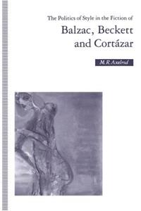 Politics of Style in the Fiction of Balzac, Beckett and Cortázar