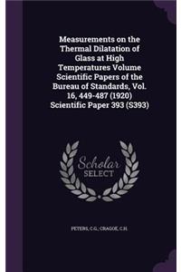 Measurements on the Thermal Dilatation of Glass at High Temperatures Volume Scientific Papers of the Bureau of Standards, Vol. 16, 449-487 (1920) Scientific Paper 393 (S393)