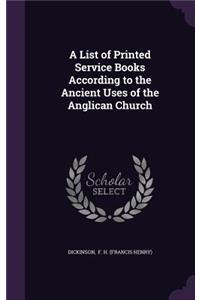 A List of Printed Service Books According to the Ancient Uses of the Anglican Church
