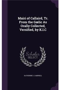 Mairi of Callaird, Tr. From the Gælic As Orally Collected, Versified, by K.I.C
