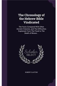 The Chronology of the Hebrew Bible Vindicated
