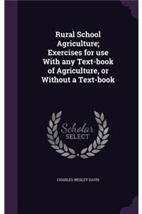 Rural School Agriculture; Exercises for use With any Text-book of Agriculture, or Without a Text-book