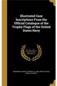 Illustrated Case Inscriptions from the Official Catalogue of the Trophy Flags of the United States Navy