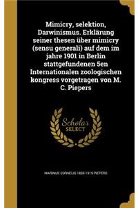Mimicry, Selektion, Darwinismus. Erklarung Seiner Thesen Uber Mimicry (Sensu Generali) Auf Dem Im Jahre 1901 in Berlin Stattgefundenen 5en Internationalen Zoologischen Kongress Vorgetragen Von M. C. Piepers