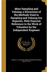 Mine Sampling and Valuing; A Discussion of the Methods Used in Sampling and Valuing Ore Deposits, with Especial Reference to the Work of Valuation by the Independent Engineer