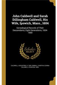 John Caldwell and Sarah Dillingham Caldwell, His Wife, Ipswich, Mass., 1654