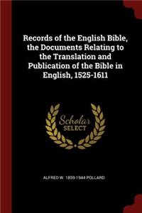 Records of the English Bible, the Documents Relating to the Translation and Publication of the Bible in English, 1525-1611